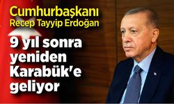 Cumhurbaşkanı Erdoğan 9 yıl sonra yeniden Karabük'e geliyor