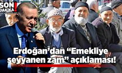 Erdoğan’dan “Emekliye seyyanen zam” açıklaması!