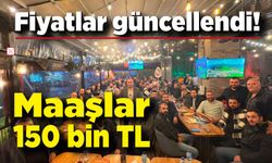 Fiyatları güncellediler: Maaşlar 150 bin TL oldu