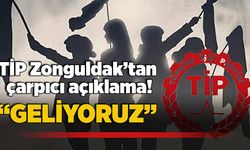 TİP Zonguldak’tan çarpıcı açıklama: “Geliyoruz”