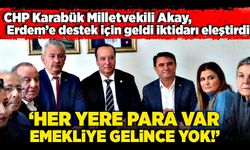 CHP Karabük Milletvekili Akay, Erdem’e destek için geldi iktidarı eleştirdi: ‘Her yere para var, emekliye gelince yok!’