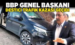 BBP Genel Başkanı Mustafa Destici trafik kazası geçidi