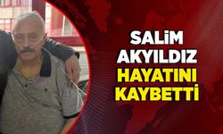 Salim Akyıldız hayatını kaybetti