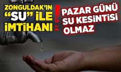 Zonguldak’ın “Su” ile imtihanı!  Pazar günü su kesintisi olmaz!