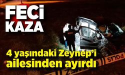 Trafik kazası, 4 yaşındaki Zeynep’i ailesinden ayırdı