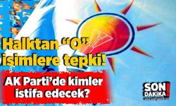 AK Parti’de kim istifa edecek: Halktan o isimlere tepki!