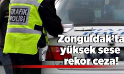 Zonguldak'ta yüksek sese rekor ceza!