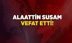 Alaattin Susam vefat etti!