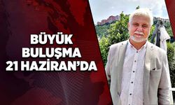 Büyük buluşma 21 Haziran’da