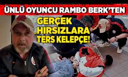 Ünlü oyuncu Rambo Berk’ten gerçek hırsızlara ters kelepçe!