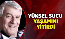 Yüksel Sucu yaşamını yitirdi