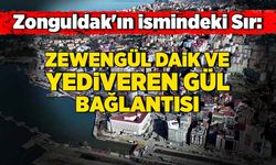 Zonguldak'ın ismindeki Sır: Zewengül Daik ve Yediveren Gül bağlantısı