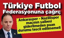 Türkiye Futbol Federasyonuna çağrı; Ankaraspor - Nazillispor maçının şaibesi biran önce giderilmeli