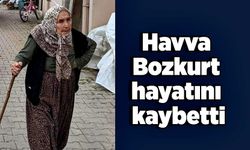 Havva Bozkurt hayatını kaybetti