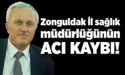 Zonguldak İl sağlık müdürlüğünün acı kaybı