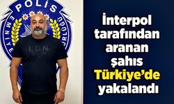 İnterpol tarafından aranan şahıs Türkiye’de yakalandı
