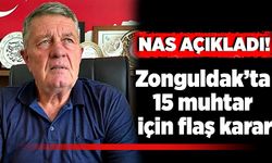 Nas açıkladı: Zonguldak’ta 15 muhtar için flaş karar