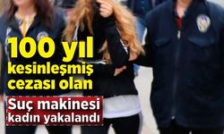 100 yıl kesinleşmiş cezası olan suç makinası kadın yakalandı