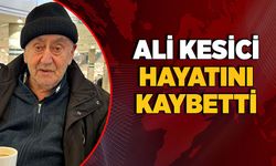 Ali Kesici hayatını kaybetti