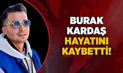 Burak Kardaş hayatını kaybetti!