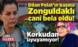 Dilan Polat’ın başına Zonguldaklı cani bela oldu! Korkudan uyuyamıyor!