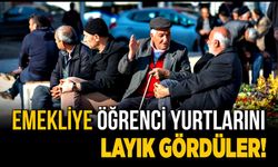 Emekliye öğrenci yurtlarını layık gördüler!