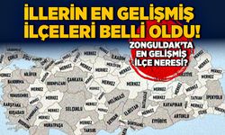 İllerin en gelişmiş ilçeleri belli oldu! Zonguldak’ta en gelişmiş ilçe neresi?