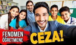 Fenomen öğretmene ceza geliyor!