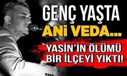 Genç yaşta ani veda… Yasin’in ölümü bir ilçeyi yıktı!