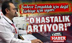 Sadece Zonguldak için değil Türkiye için uyarı: “O hastalık artıyor!”
