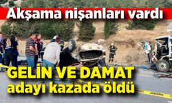 Akşama nişanları olan gelin ve damat adayı kazada öldü