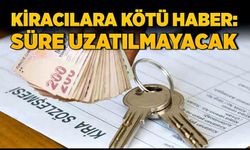 Kiracılara kötü haber: Süre uzatılmayacak