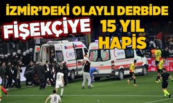 İzmir’deki olaylı derbide, fişekçiye 15 yıl hapis!
