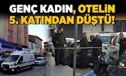 Genç kadın, kaldığı otelin 5. katından düştü!