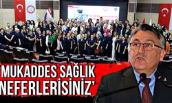 “Hastaların kalbine dokunan mukaddes sağlık neferlerisiniz”