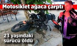 Motosiklet ağaca çarptı: Sürücü hayatını kaybetti