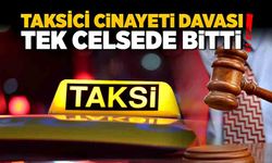 Taksici cinayeti davası tek celsede bitti!