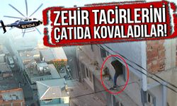 Zehir tacirlerini çatıda kovaladılar!