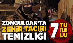 Zonguldak’ta zehir taciri temizliği! 7 tutuklu!