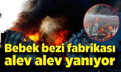 Bebek bezi fabrikası alev alev yanıyor