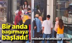 Bir anda bağırmaya başladı! İmdadına vatandaşlar yetişti