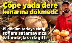 Çöpe yada dere kenarına dökmedi! Satamadığı soğanı hayrına dağıttı, yüzlerce kişi tarlaya akın etti