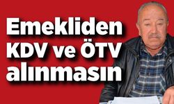 Hüseyin Memiş; Emekliden KDV ve ÖTV almayın