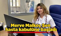 Merve Malkoç Şen hasta kabulüne başladı