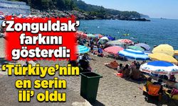 ‘Zonguldak’ farkını gösterdi: Türkiye’nin en serin ili oldu