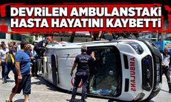 Devrilen ambulanstaki hasta hayatını kaybetti!
