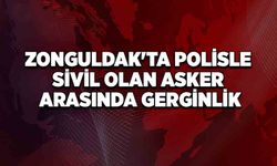 Zonguldak'ta polisle sivil olan asker arasında gerginlik