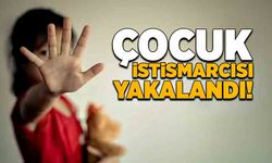 Çocuk istismarcısı yakalandı!