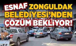 Esnaf Zonguldak Belediyesi’nden çözüm bekliyor!
