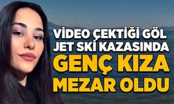 Video çektiği göl jet ski kazasında genç kıza mezar oldu!